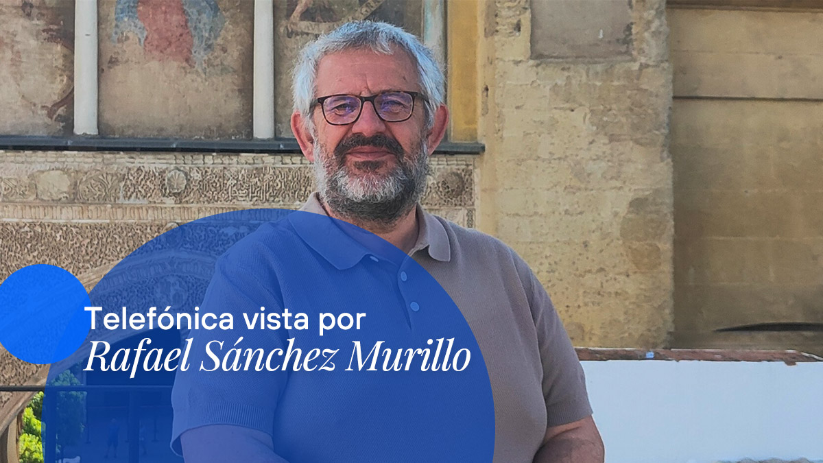 Meet Rafael Sánchez, South Optimisation Coordinator for Operations, Network and IT at Telefónica Móviles de España. F