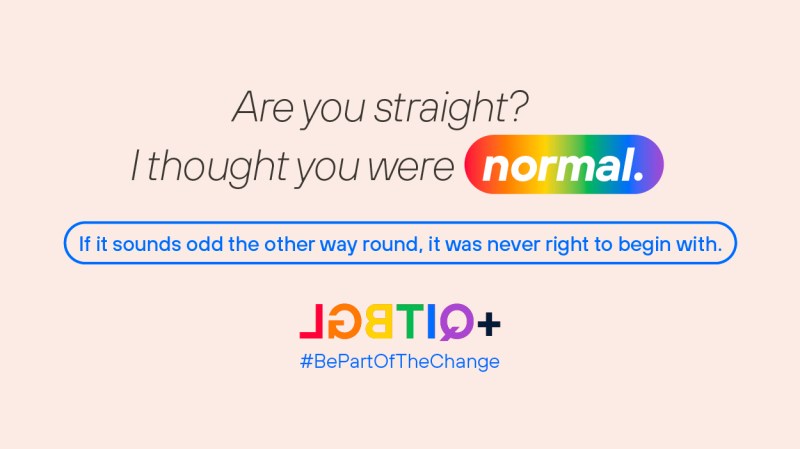 Are you straight? I thought you were normal. If it sounds odd the other way round, it was never right to begin with. LGBTIQ+ #BePartOfTheChange