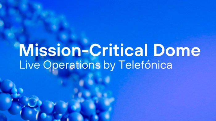 Mission Critical Dome Live Operations by Telefónica